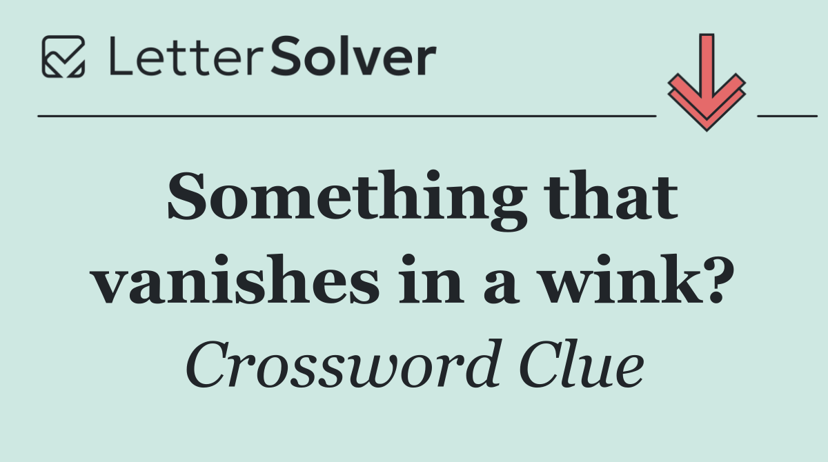 Something that vanishes in a wink?