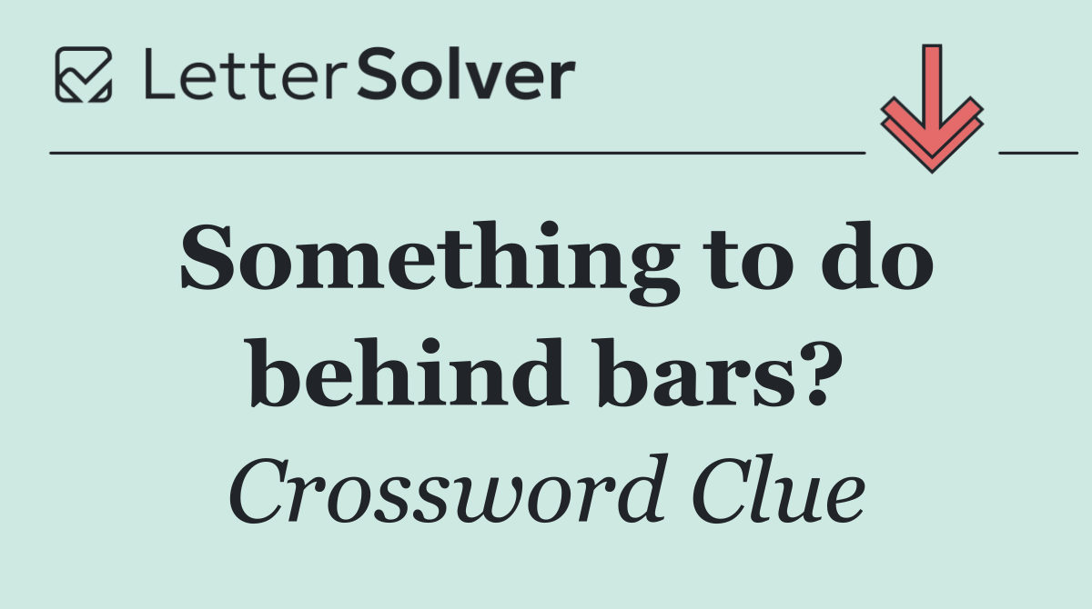 Something to do behind bars?