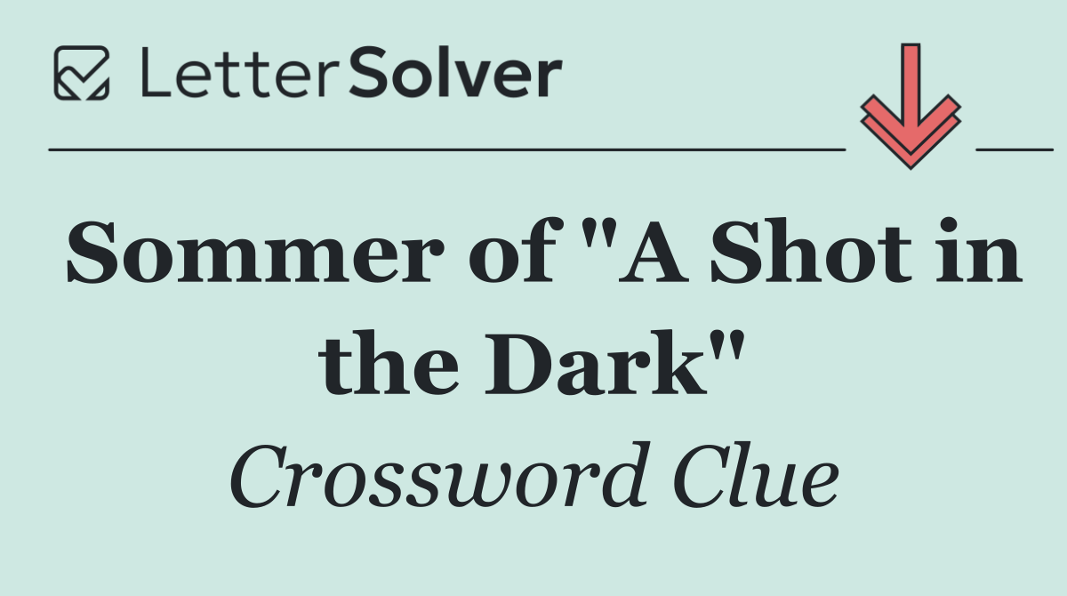 Sommer of "A Shot in the Dark"