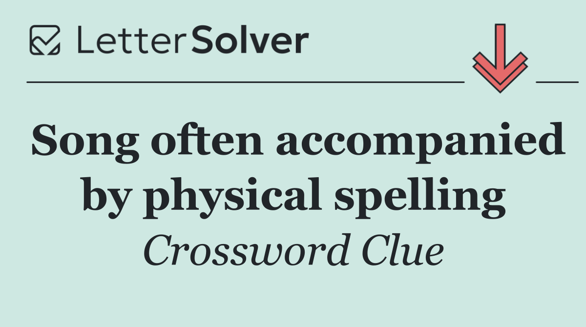 Song often accompanied by physical spelling
