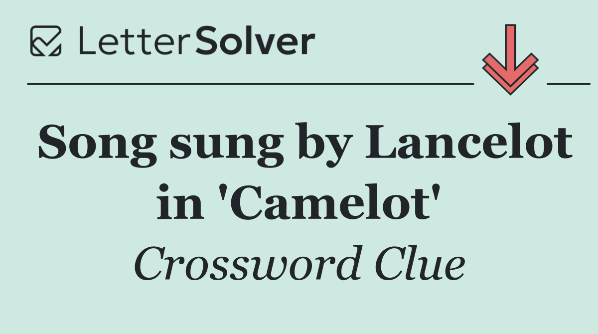 Song sung by Lancelot in 'Camelot'
