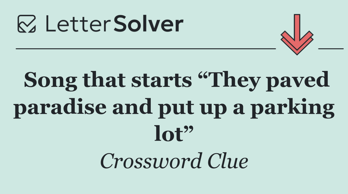 Song that starts “They paved paradise and put up a parking lot”