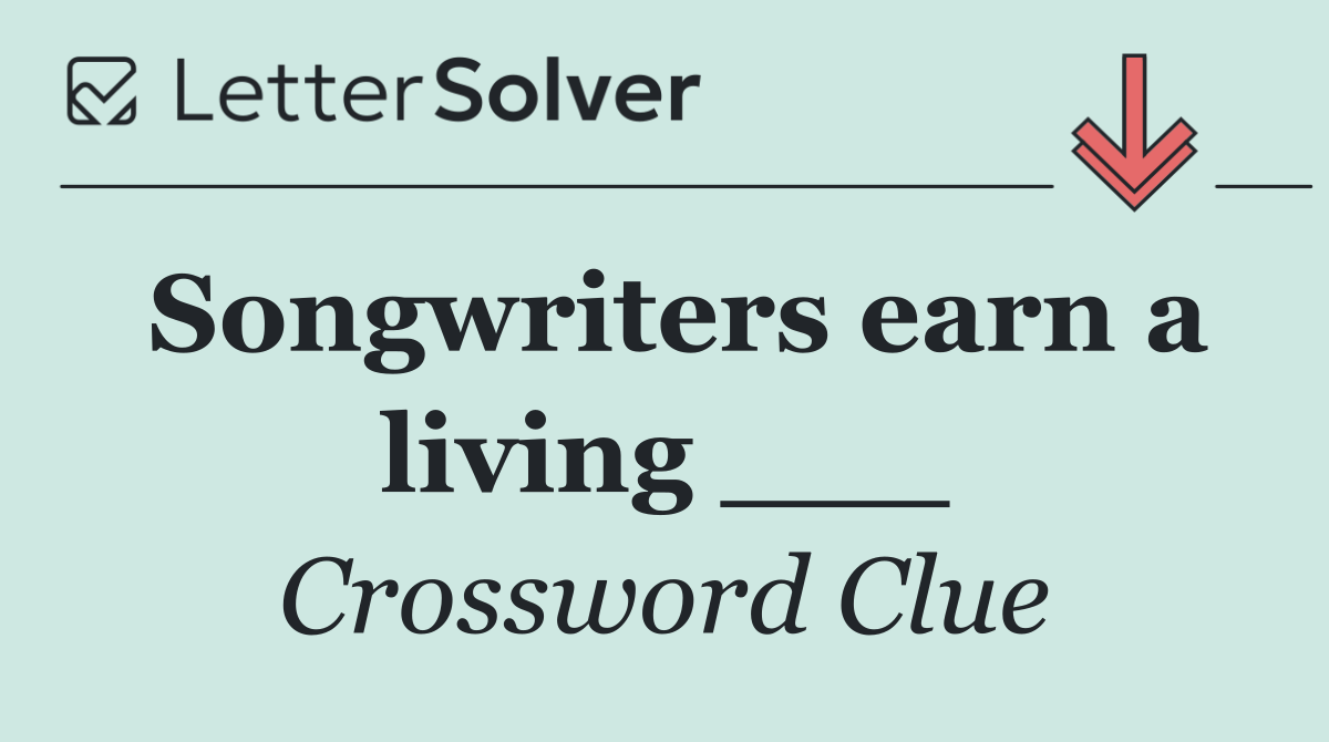 Songwriters earn a living ___
