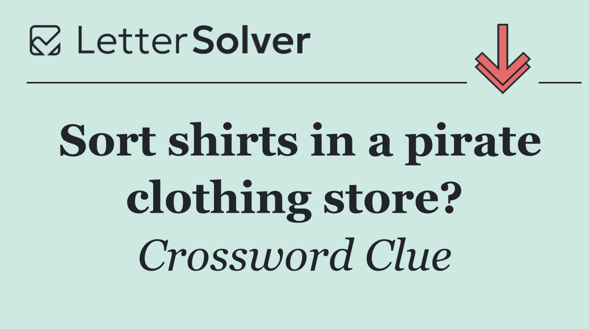 Sort shirts in a pirate clothing store?