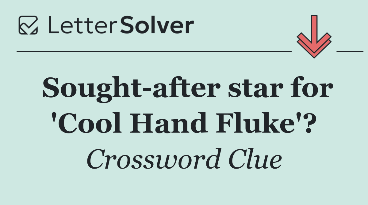 Sought after star for 'Cool Hand Fluke'?