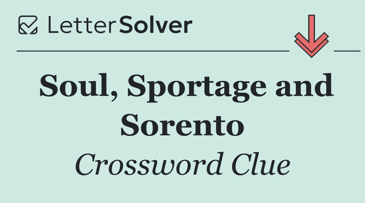 Soul, Sportage and Sorento