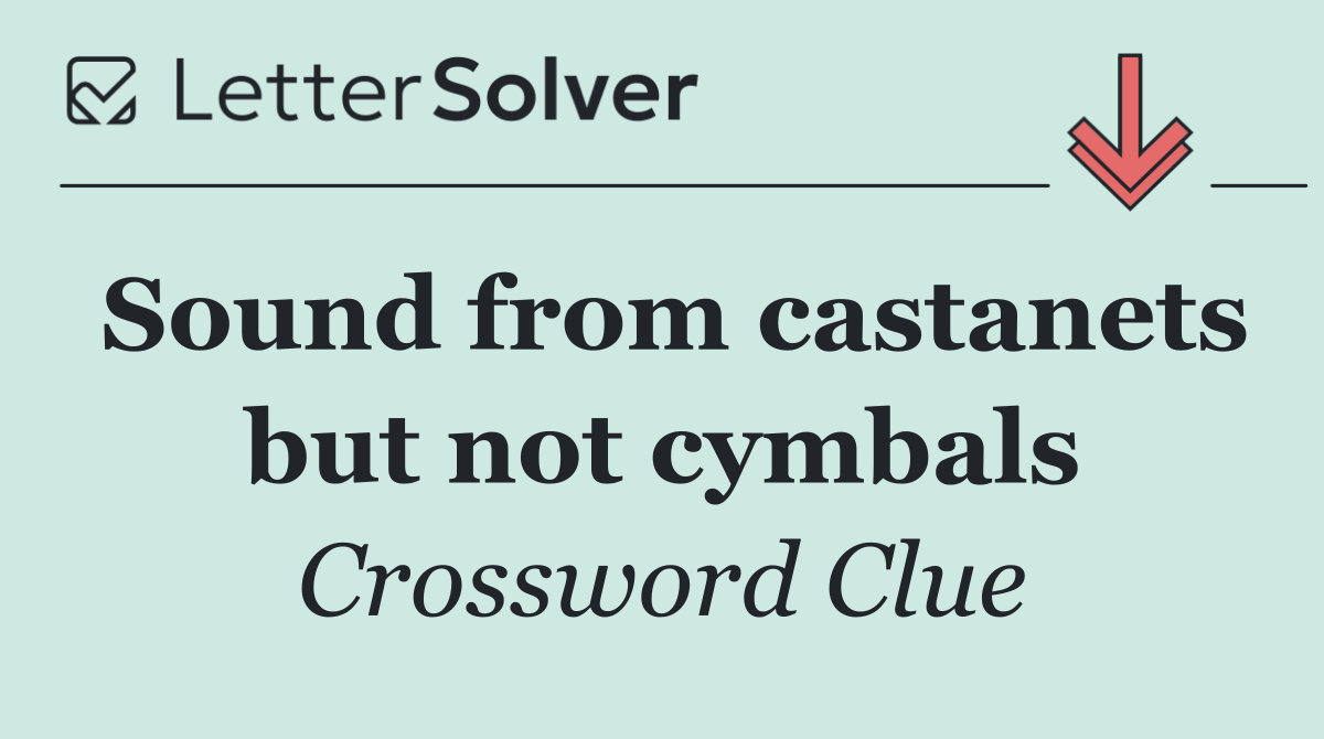 Sound from castanets but not cymbals