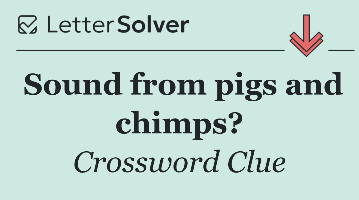 Sound from pigs and chimps?