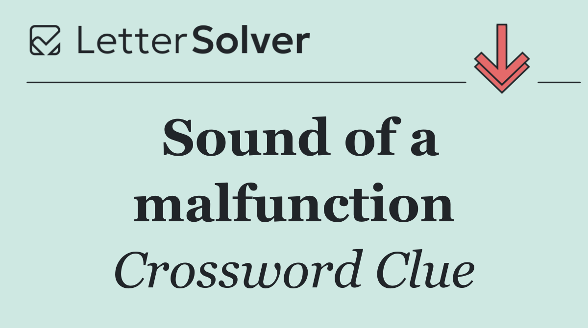 Sound of a malfunction