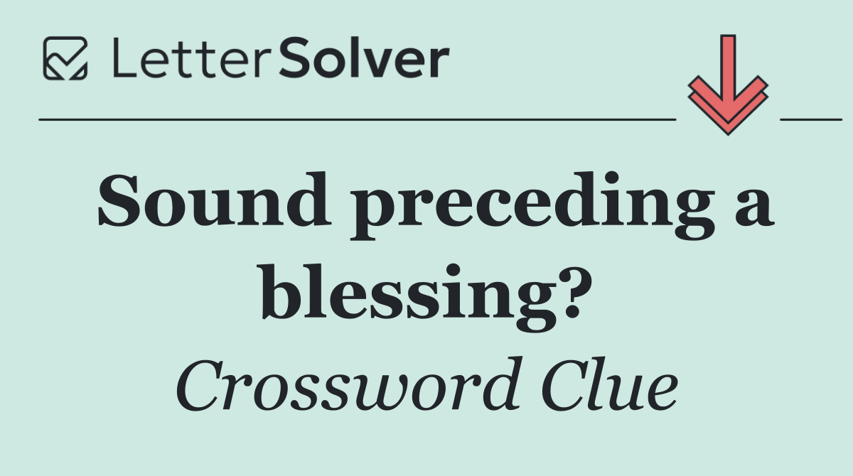 Sound preceding a blessing?