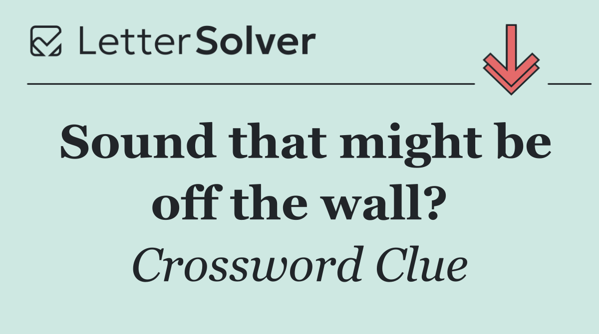 Sound that might be off the wall?