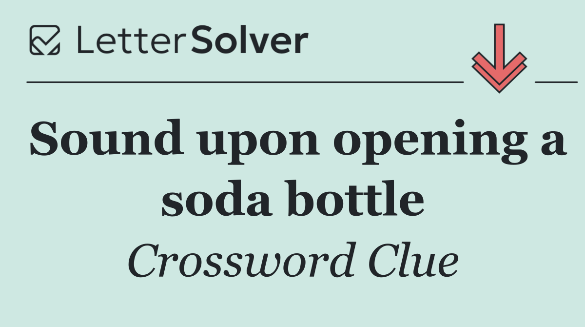 Sound upon opening a soda bottle