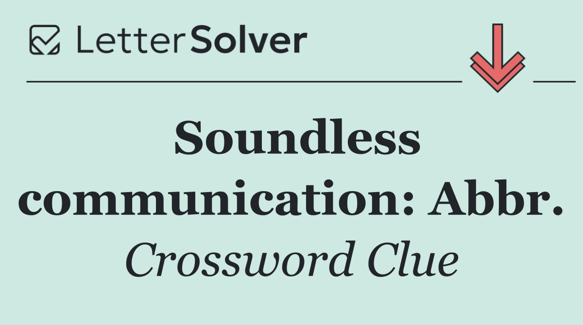 Soundless communication: Abbr.