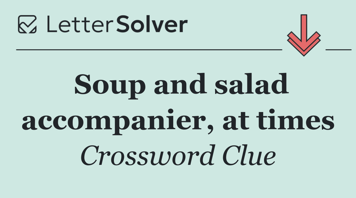Soup and salad accompanier, at times