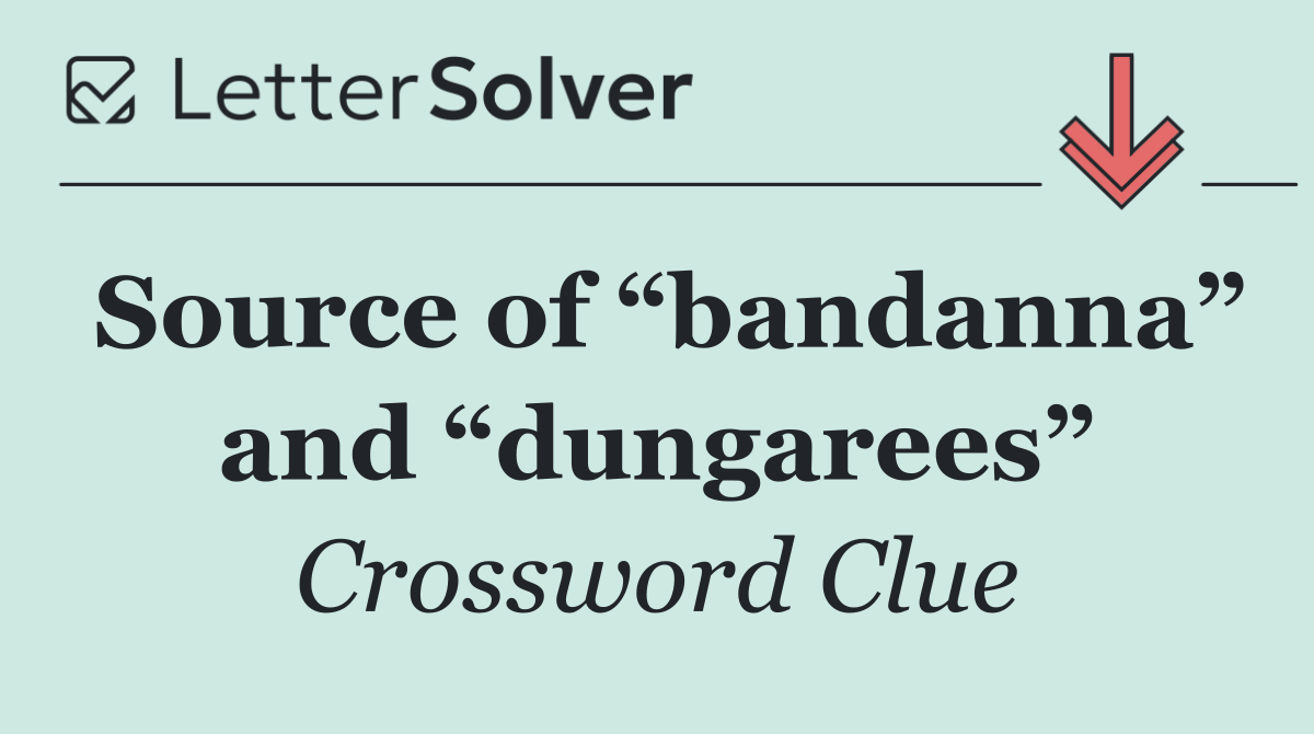 Source of “bandanna” and “dungarees”