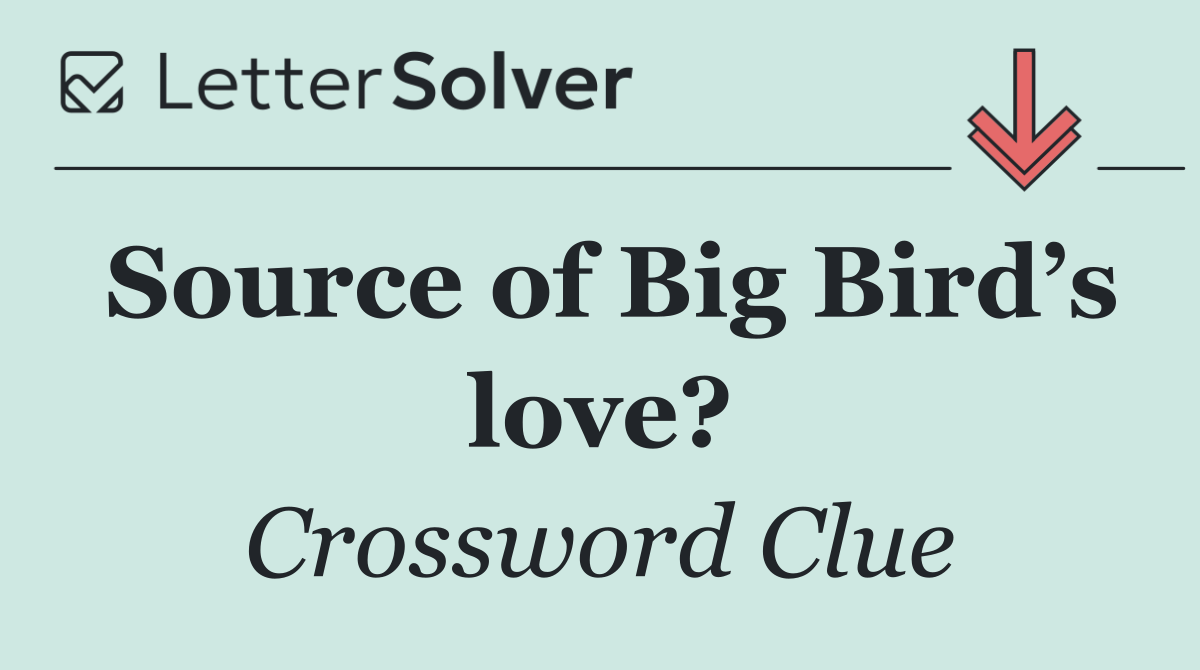 Source of Big Bird’s love?