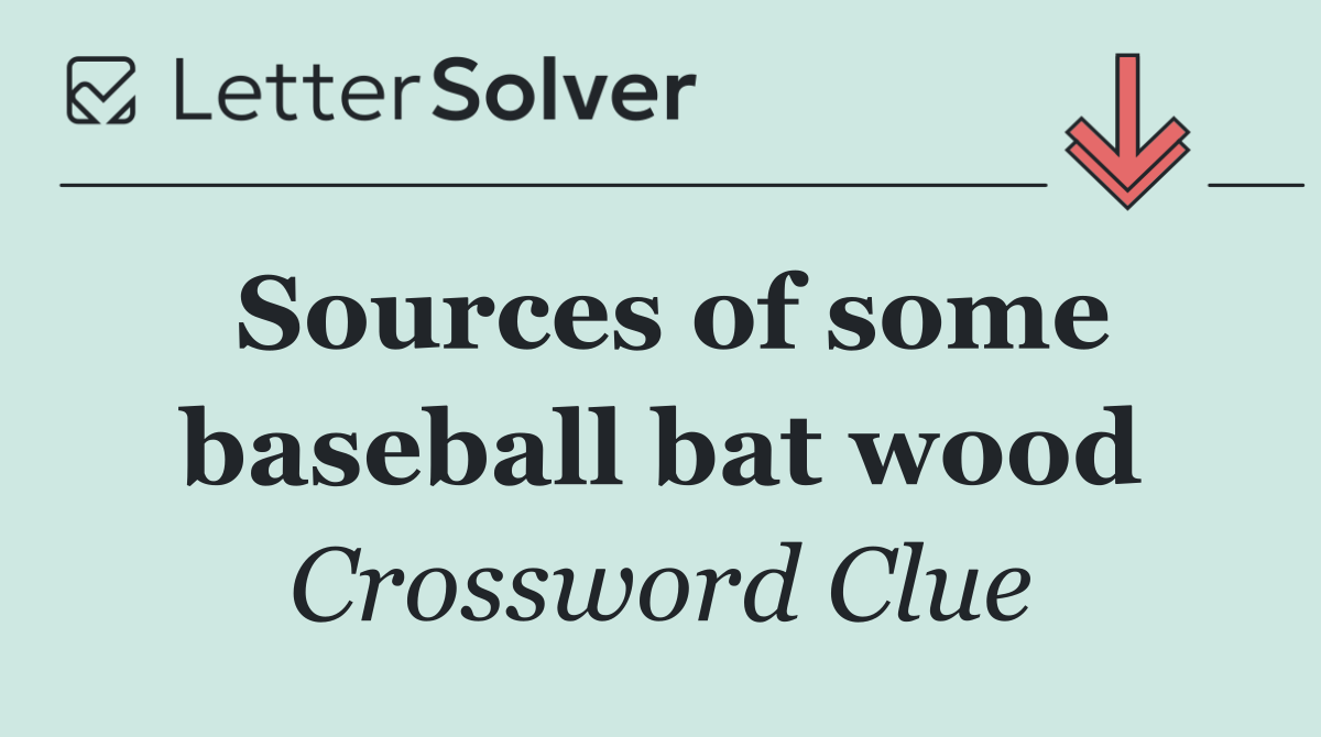 Sources of some baseball bat wood