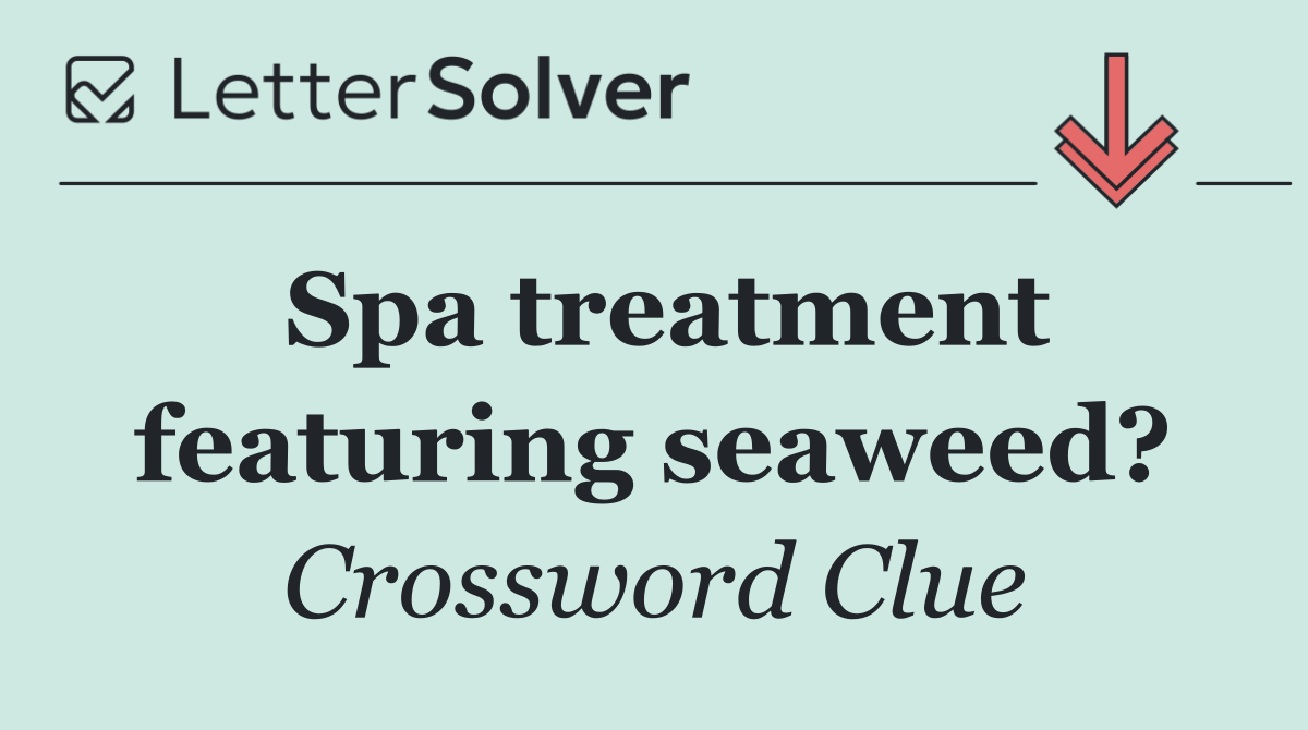 Spa treatment featuring seaweed?