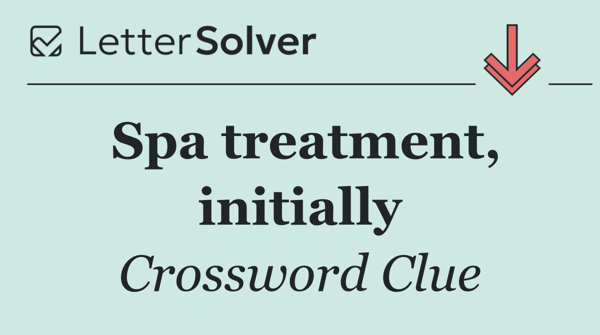 Spa treatment, initially