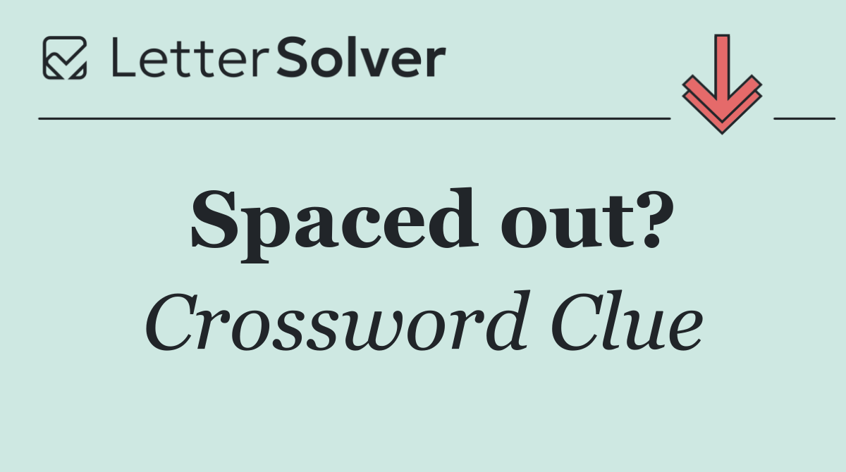 Spaced out?