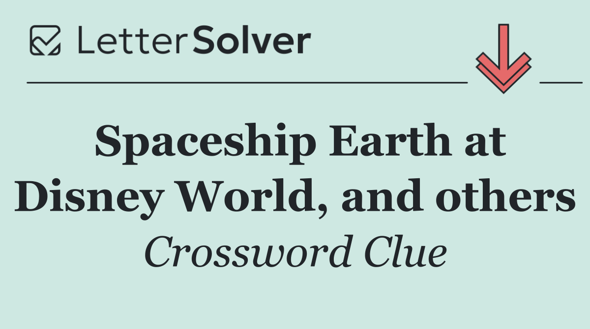 Spaceship Earth at Disney World, and others