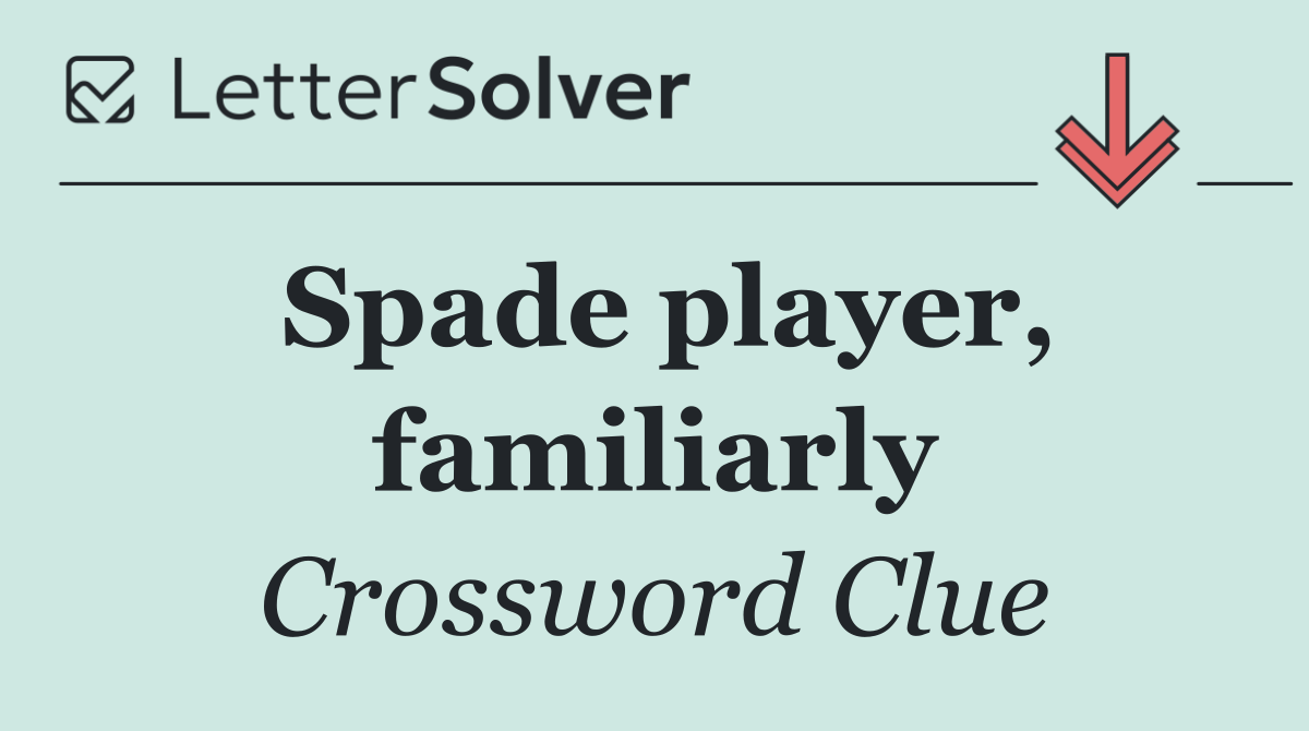 Spade player, familiarly