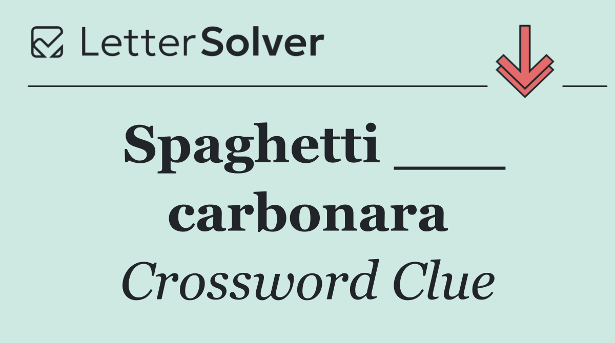 Spaghetti ___ carbonara