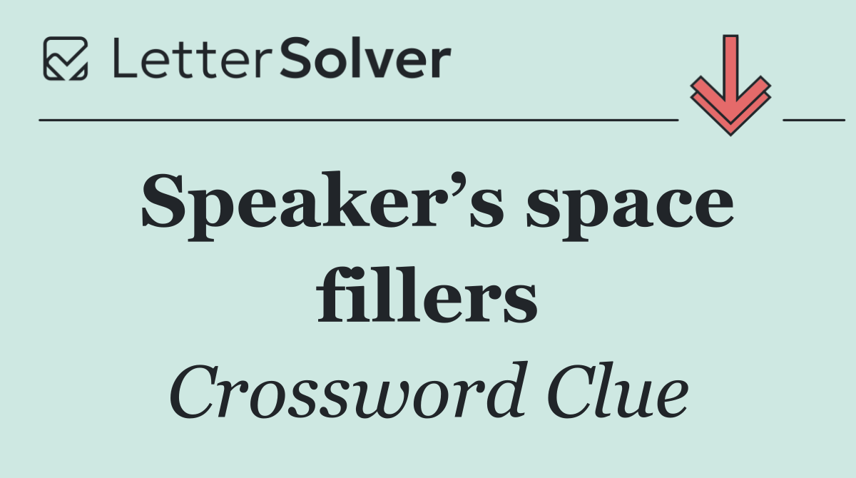 Speaker’s space fillers