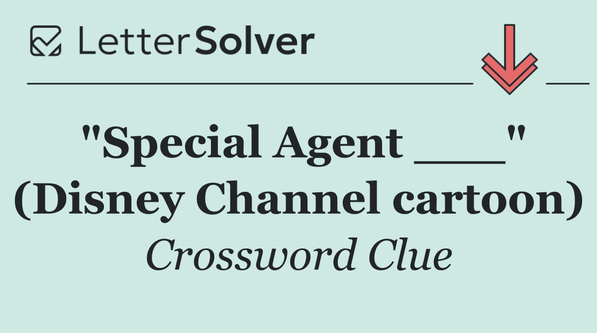 "Special Agent ___" (Disney Channel cartoon)