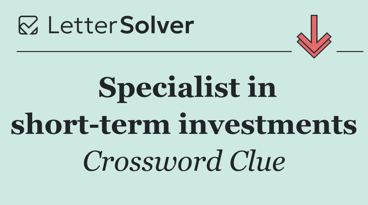 Specialist in short term investments
