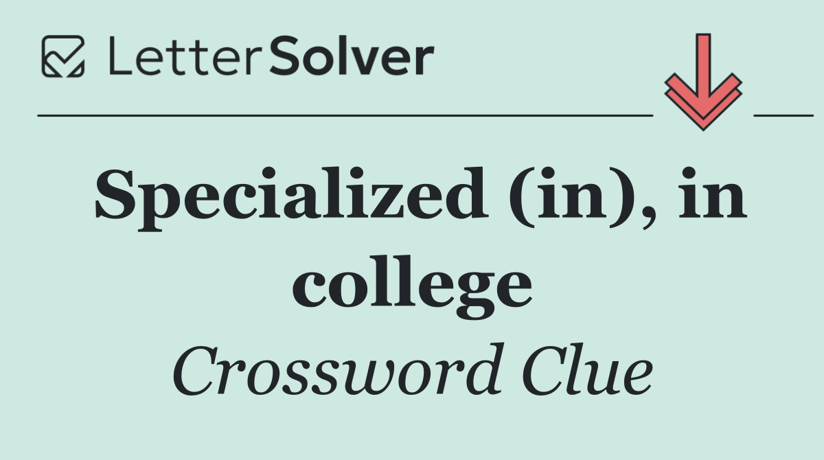 Specialized (in), in college