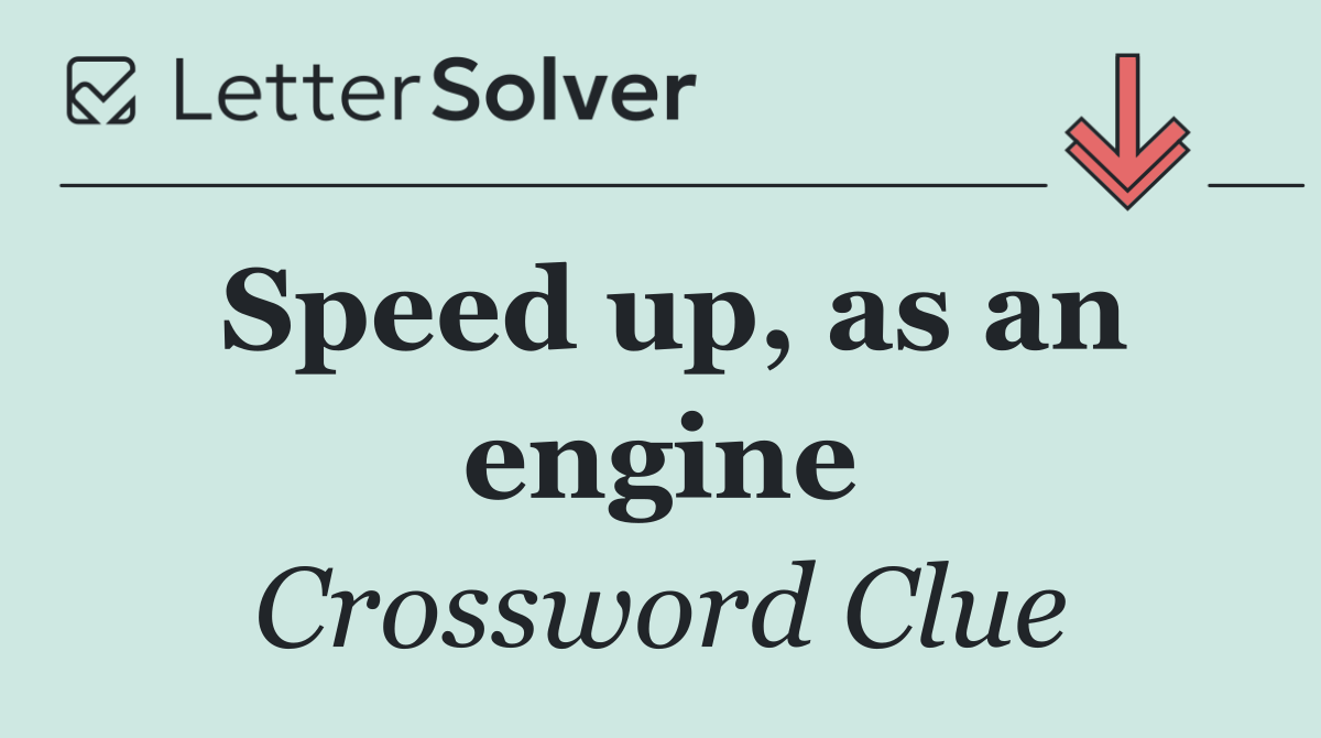 Speed up, as an engine