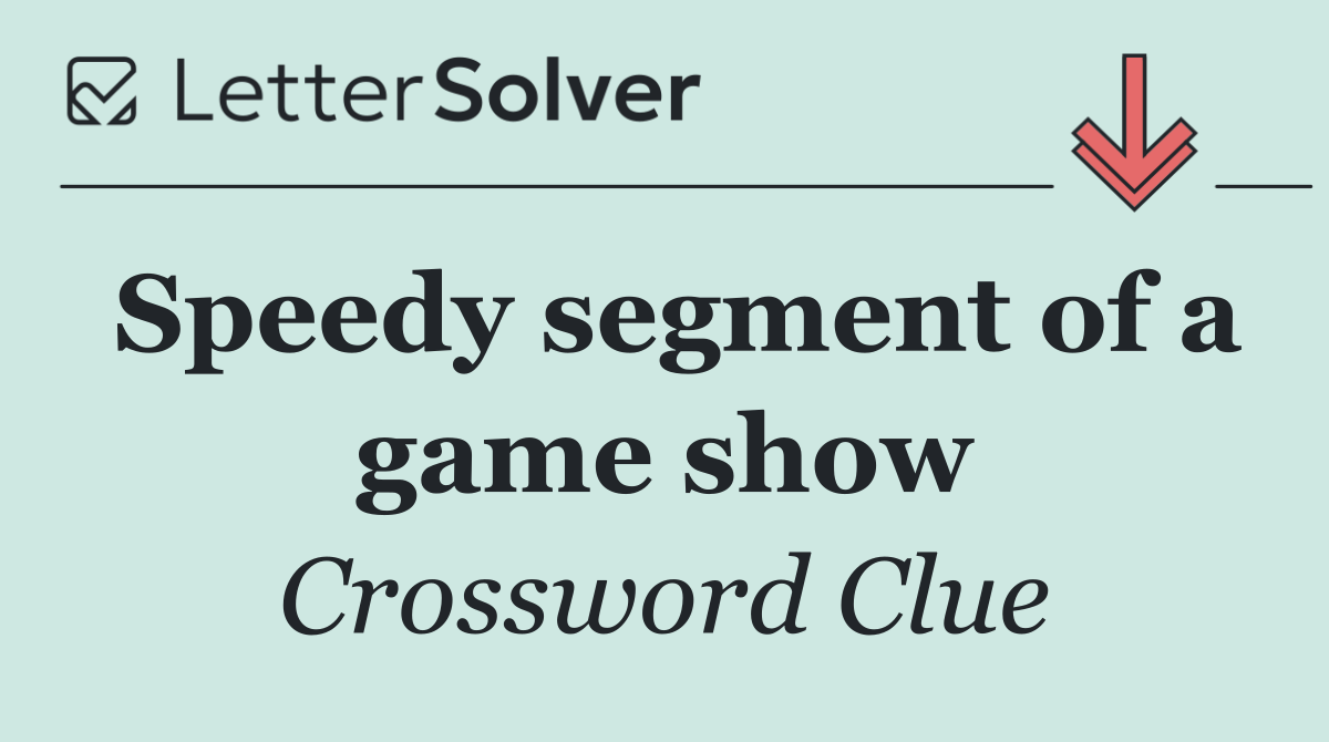 Speedy segment of a game show