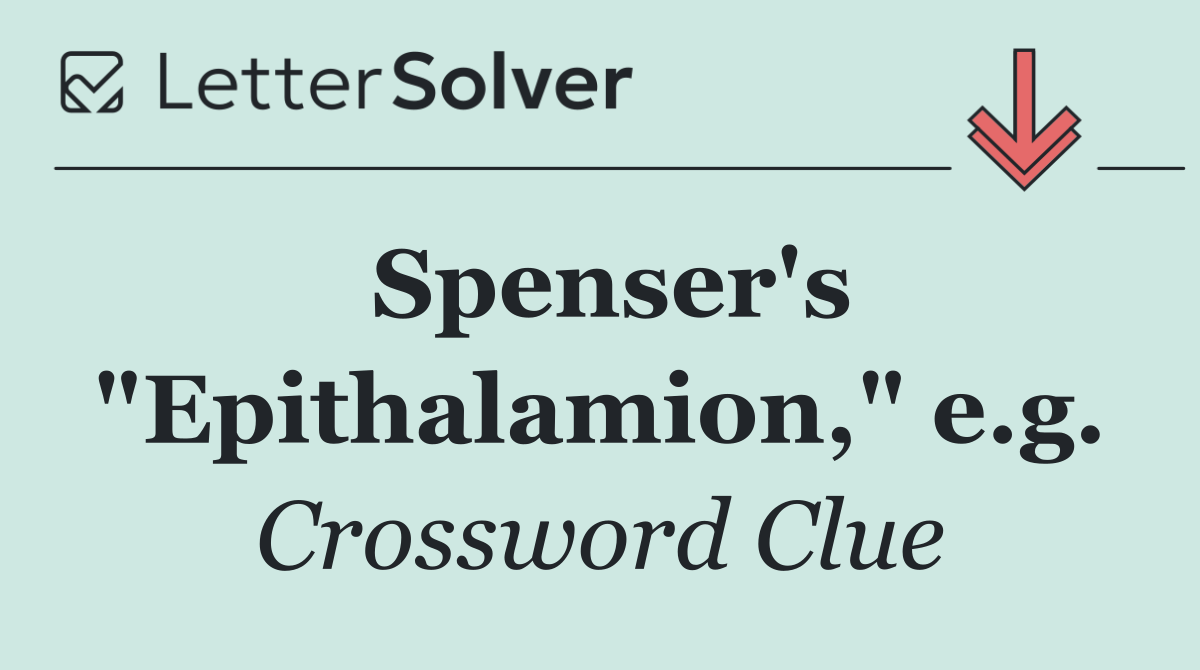 Spenser's "Epithalamion," e.g.
