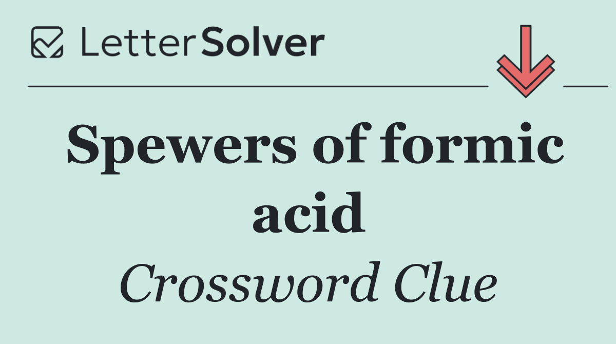 Spewers of formic acid