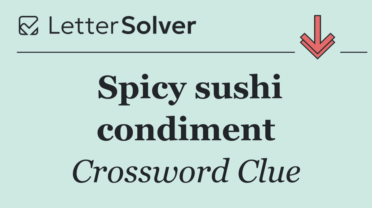 Spicy sushi condiment