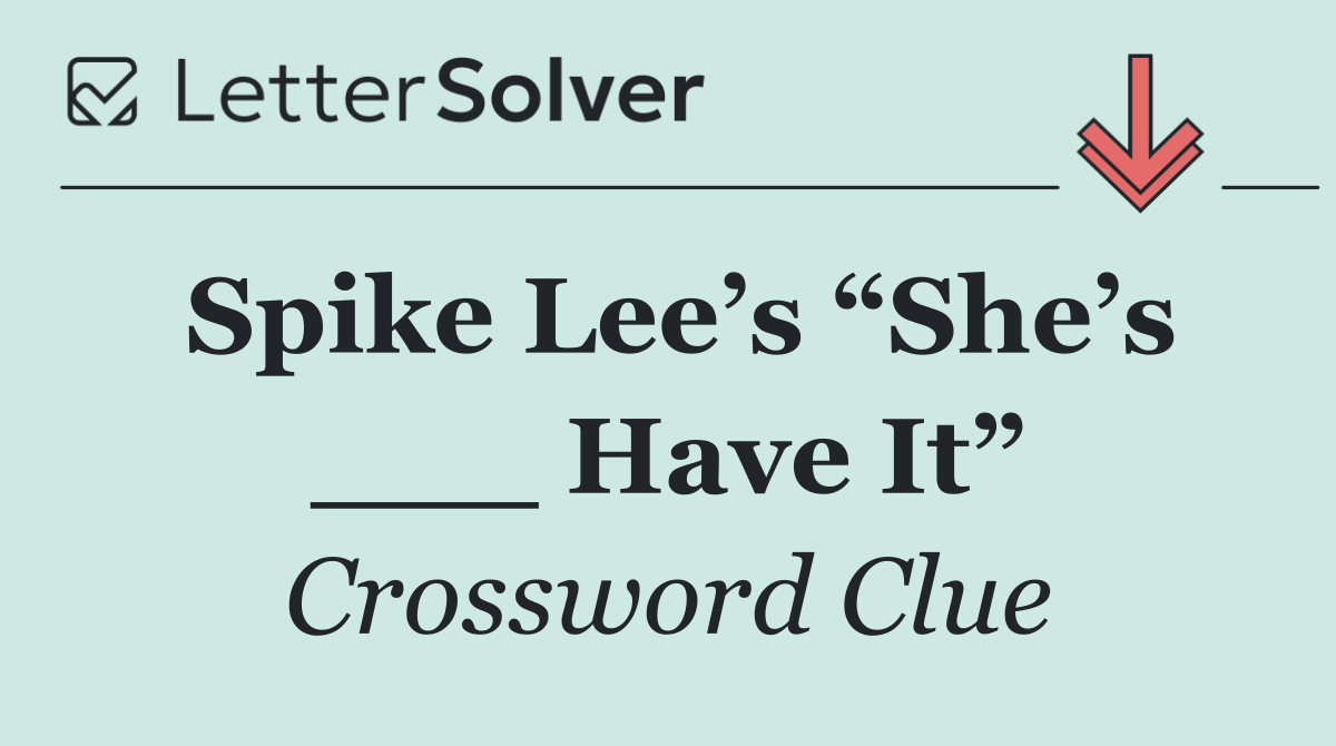 Spike Lee’s “She’s ___ Have It”
