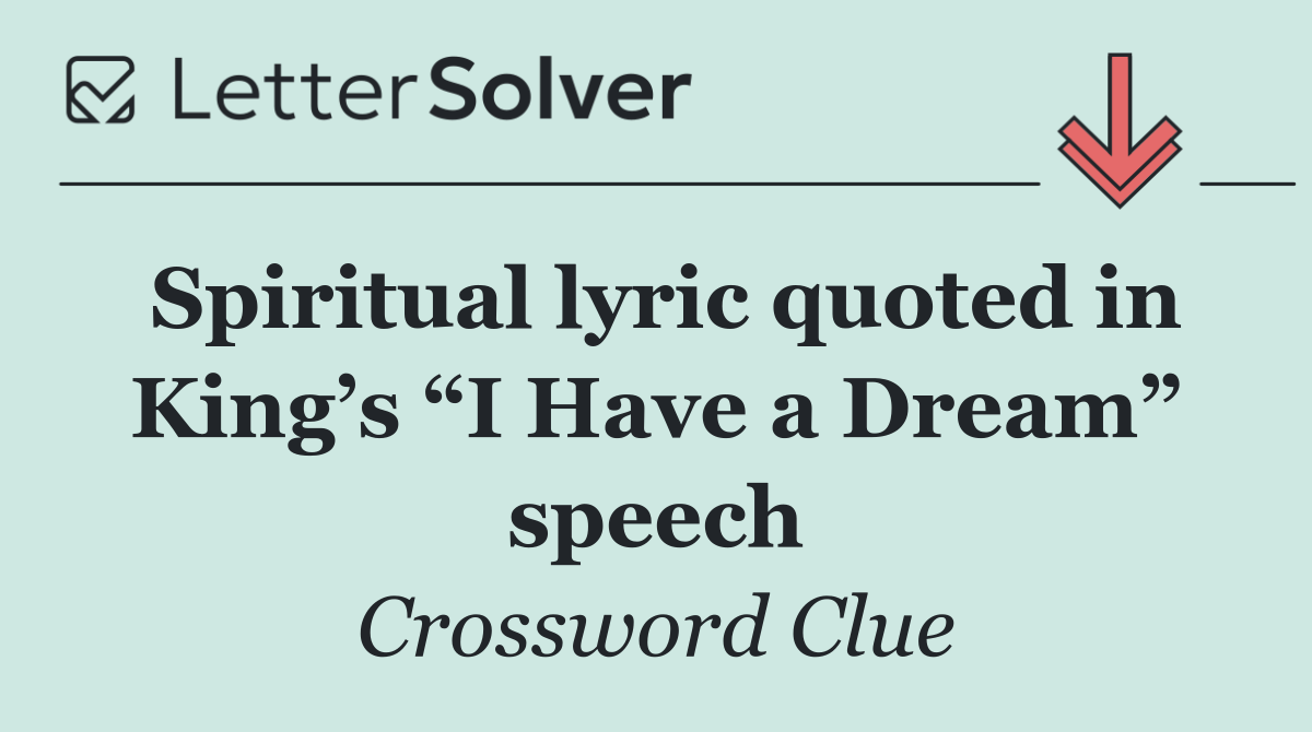 Spiritual lyric quoted in King’s “I Have a Dream” speech