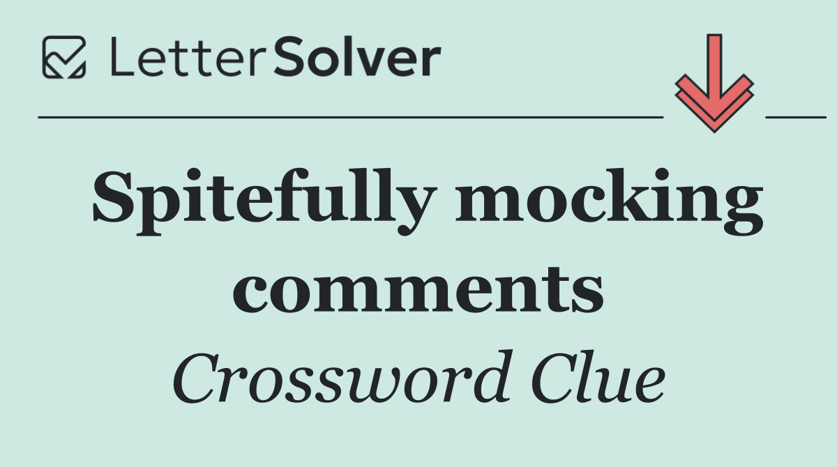 Spitefully mocking comments
