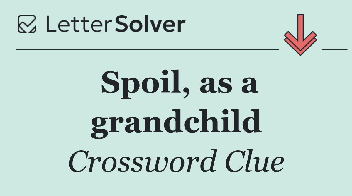 Spoil, as a grandchild