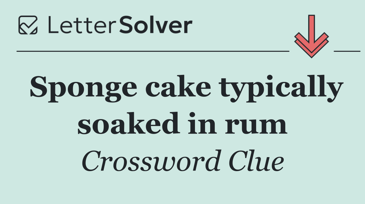 Sponge cake typically soaked in rum