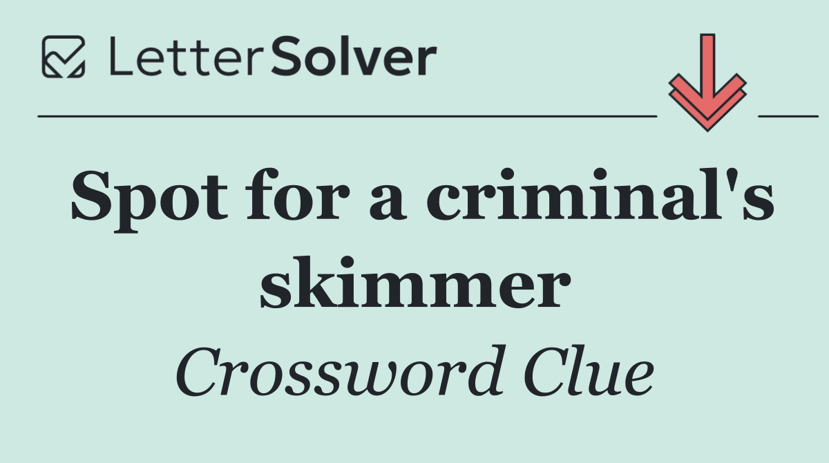 Spot for a criminal's skimmer