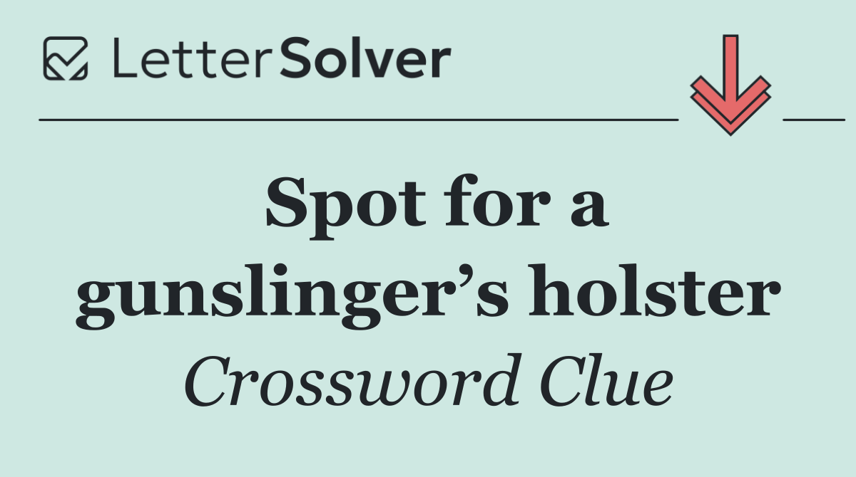 Spot for a gunslinger’s holster