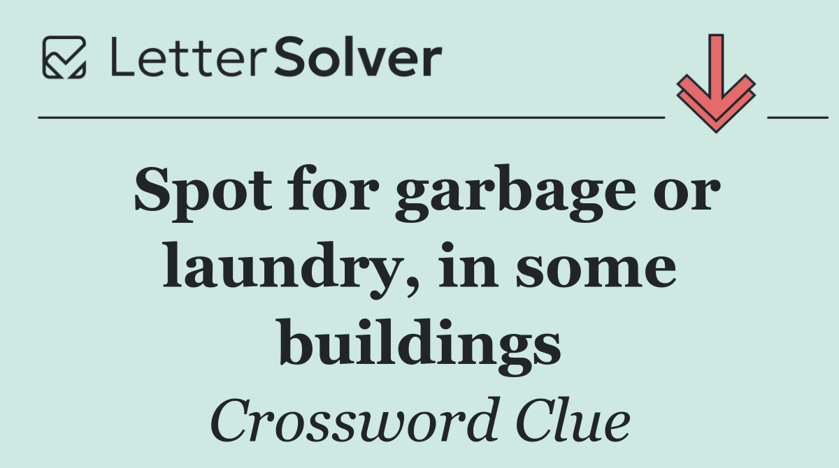 Spot for garbage or laundry, in some buildings