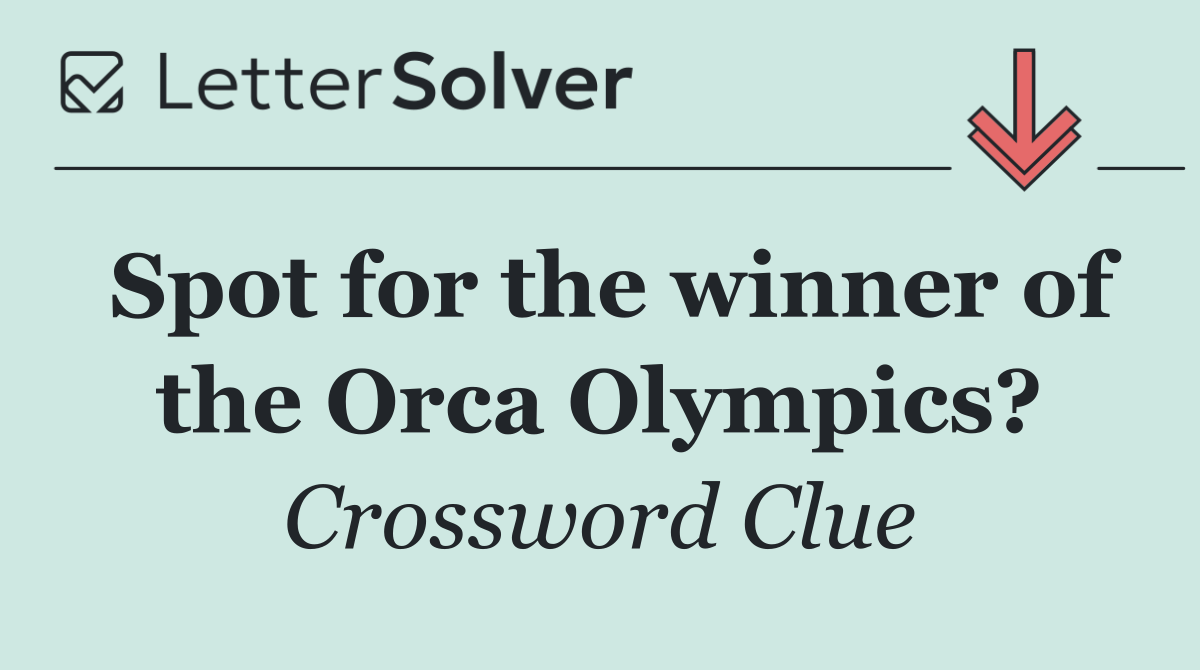 Spot for the winner of the Orca Olympics?