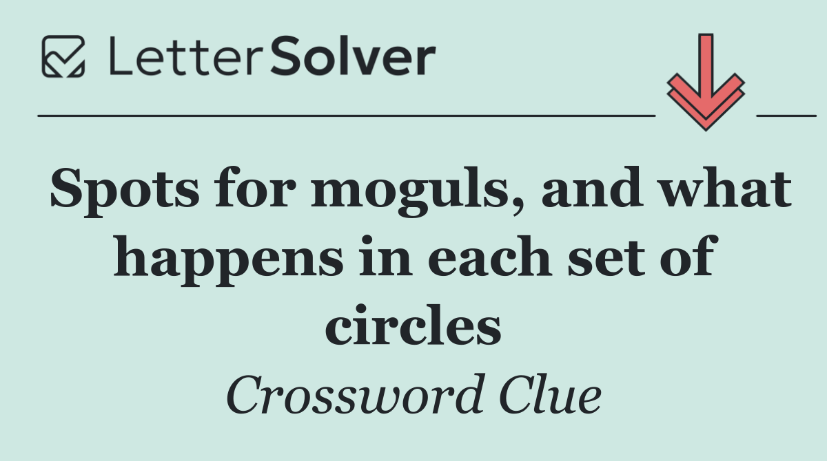 Spots for moguls, and what happens in each set of circles
