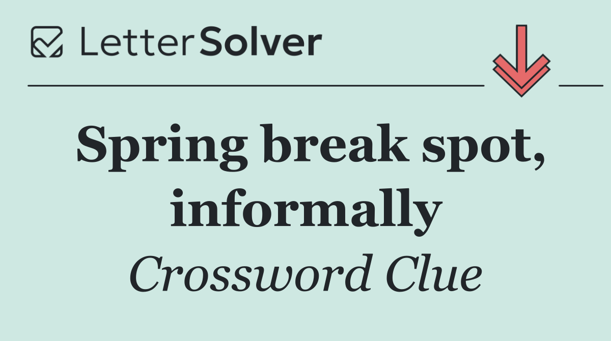 Spring break spot, informally