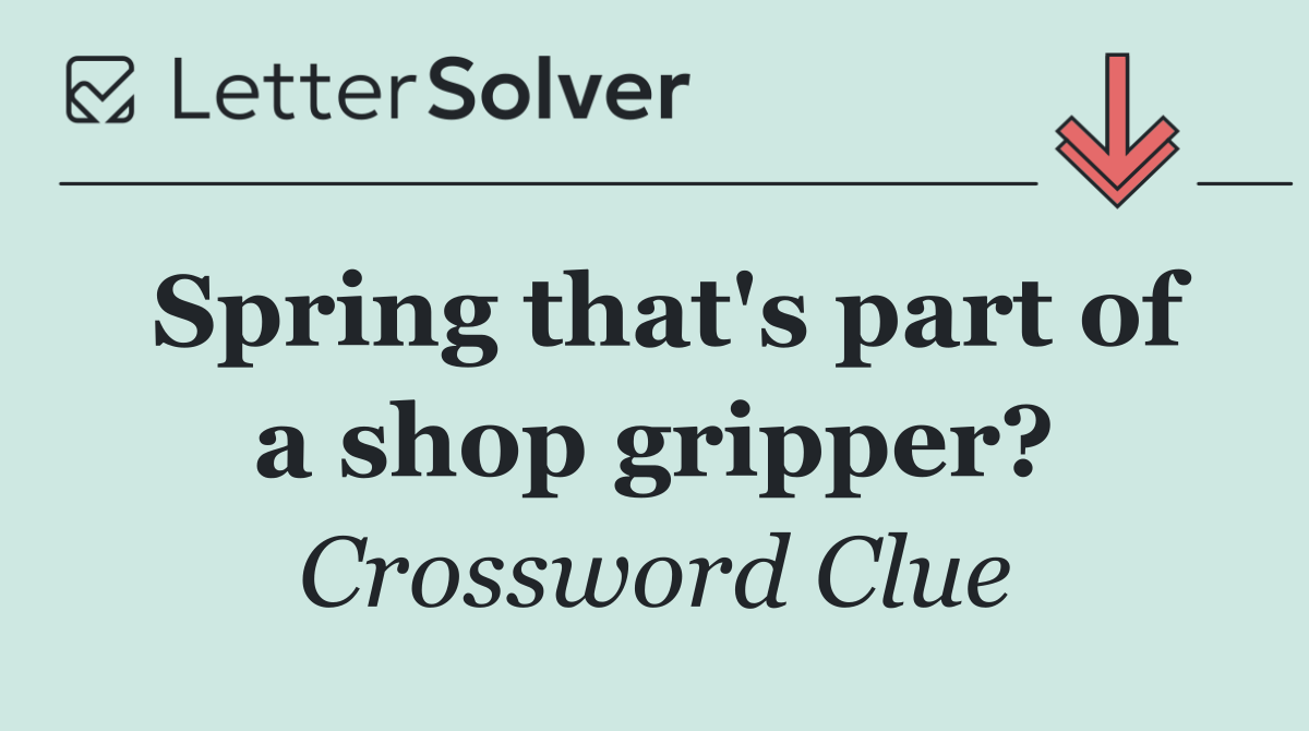 Spring that's part of a shop gripper?