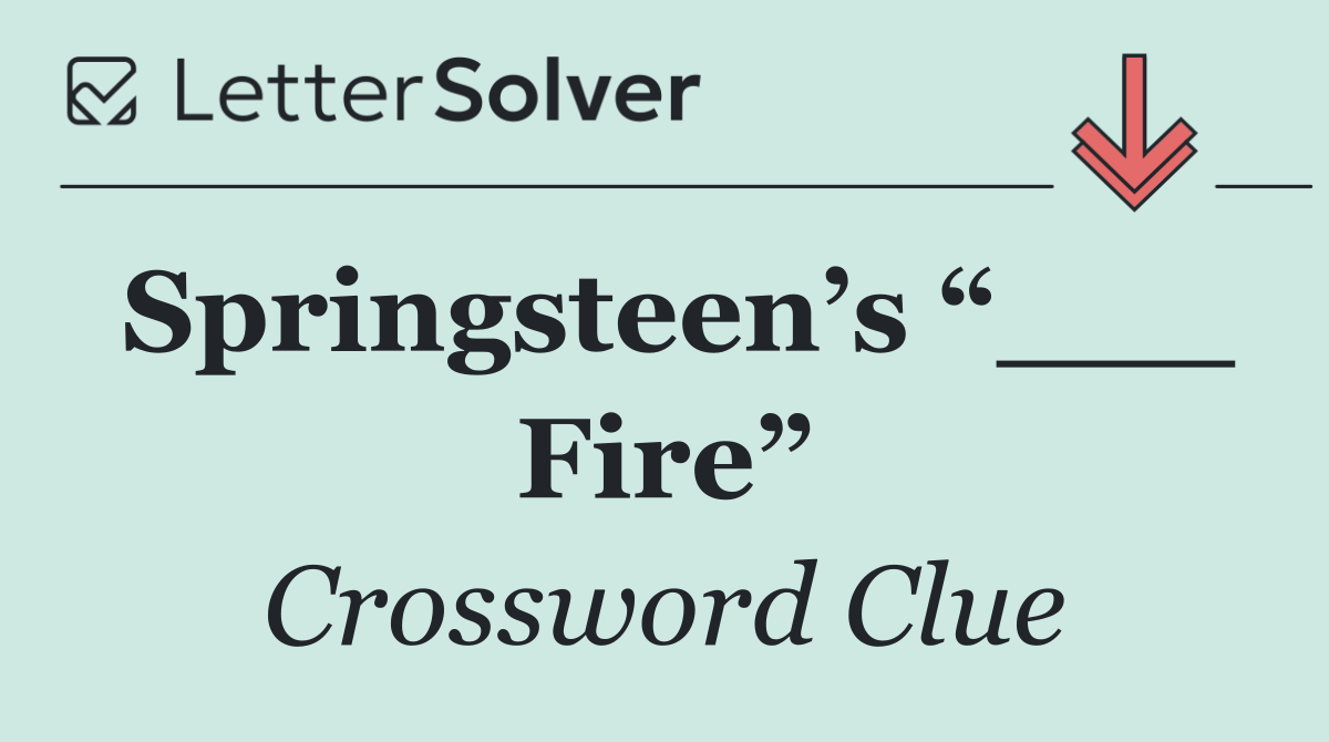 Springsteen’s “___ Fire”