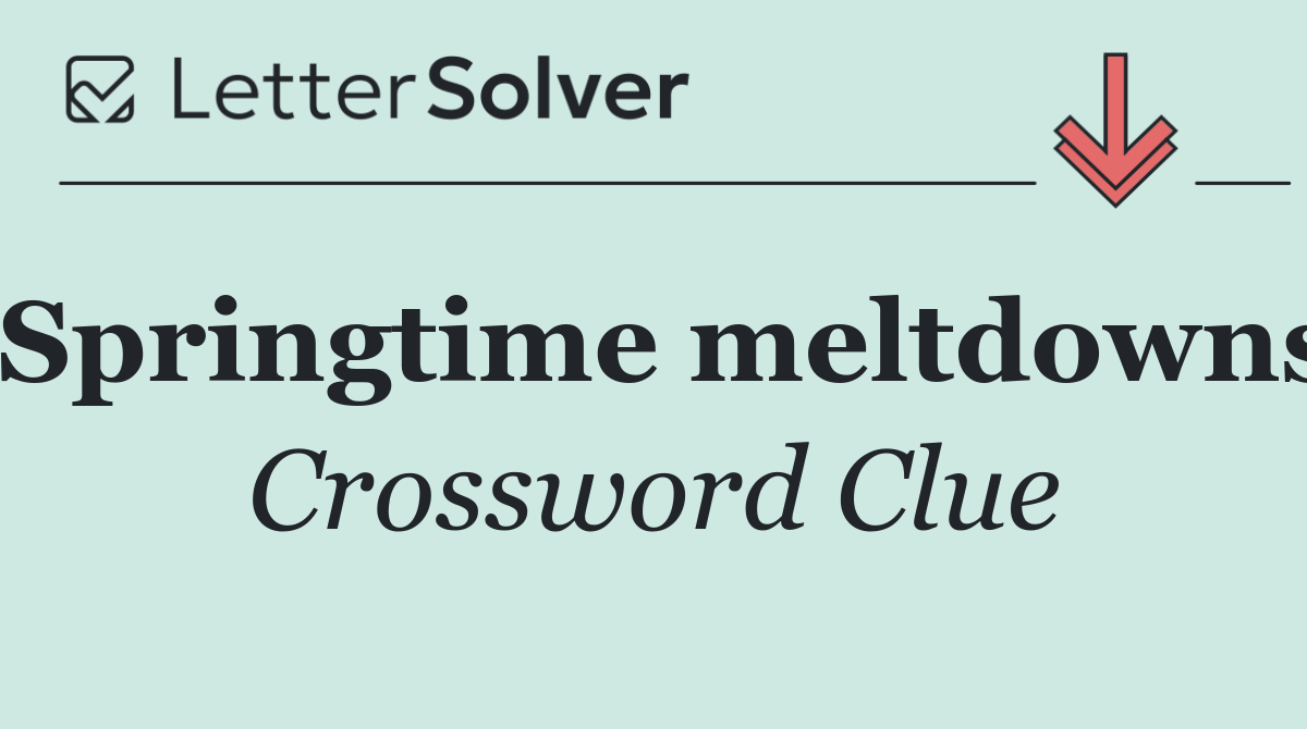 Springtime meltdowns